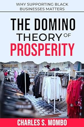 the domino theory of prosperity why supporting black businesses matters 1st edition charles mombo b0cp1k5wc1