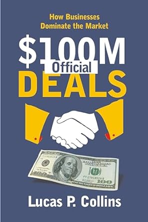 $100m official deals how businesses dominate the market 1st edition lucas p collins b0cs7jqm9j