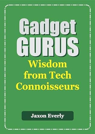 gadget gurus wisdom from tech connoisseurs 1st edition jaxon everly b0ccyw4814, b0cs73vdbj