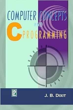 computer concepts and c programming 1st edition j b dixit 8170081130, 978-8170081135