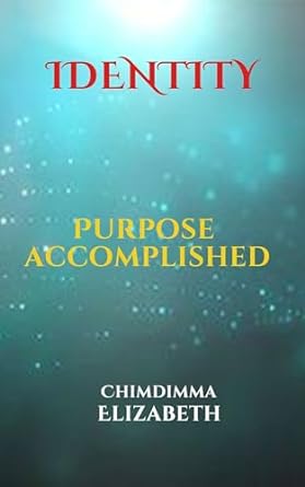 identity purpose accomplished 1st edition chimdimma elizabeth b0clky1zxl