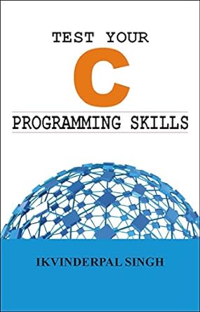 test your c programming skills 1st edition ikvinderpal singh 9380016255, 978-9380016252