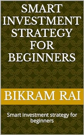 smart investment strategy for beginners smart investment strategy for beginners 1st edition bikram rai