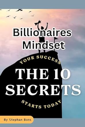 the 10 secrets 10 habits billionaires do everyday the ultimate guide to go from failure to a successful life