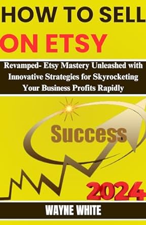 how to sell on etsy 2024 revamped etsy mastery unleashed with innovative strategies for skyrocketing your