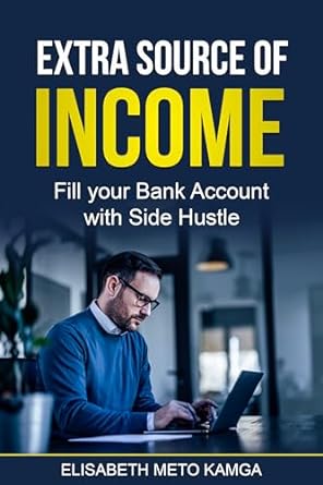 extra source of income fill your bank account with side hustle 1st edition elisabeth meto kamga b0cs9wnx54