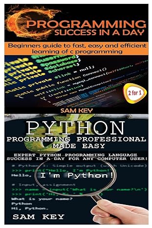 python programming professional made easy and c programming success in a day 1st edition sam key 150896436x,