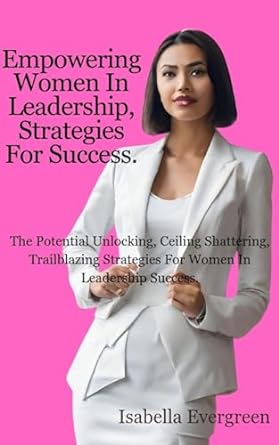 empowering women in leadership strategies for success empowering women in leadership management business and