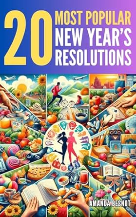 20 most popular new years resolutions how to achieve them and change your life 1st edition amanda besnot