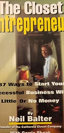 the closet entrepreneur 337 ways to start your successful business with little or no money 1st edition neil