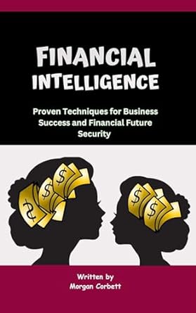 financial intelligence proven techniques for business success and financial future security 1st edition