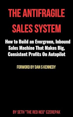 the antifragile sales system how to build an evergreen inbound sales machine that makes big consistent