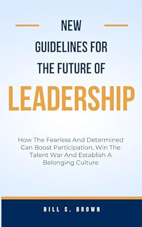new guidelines for the future of leadership how the fearless and determined can boost participation win the