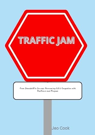 traffic jam from standstill to success overcoming lifes congestion with resilience and purpose 1st edition