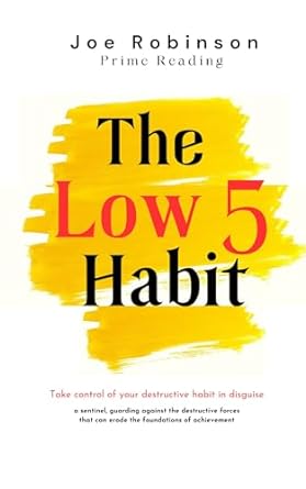 the low 5 habits take control of your destructive habits in disguise 1st edition joe robinson b0crdnr4mq,