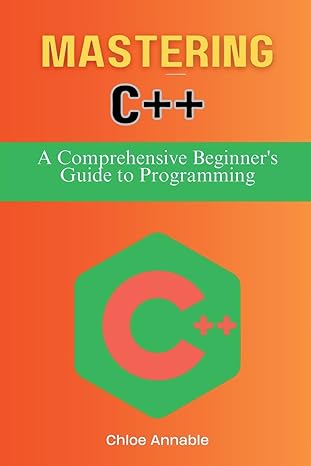 mastering c++ a comprehensive beginners guide to programming 1st edition chloe annable b0crgwwpjv,