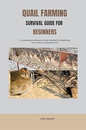 quail farming survival guide for beginners a comprehensive manual on quail breeding for establishing your