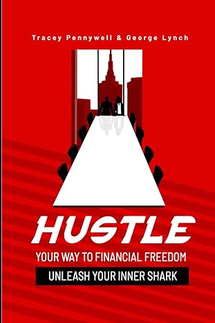 hustle your way to financial freedom unleash your inner shark 1st edition tracey pennywell ,george lynch