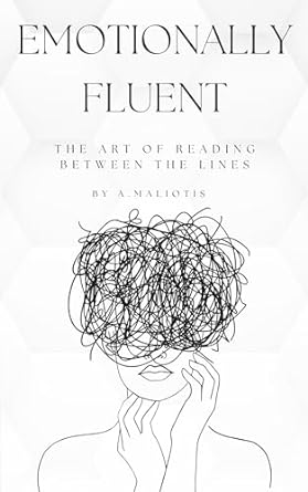 emotionally fluent the art of reading between the lines 1st edition andreas maliotis b0cqgd2mtz