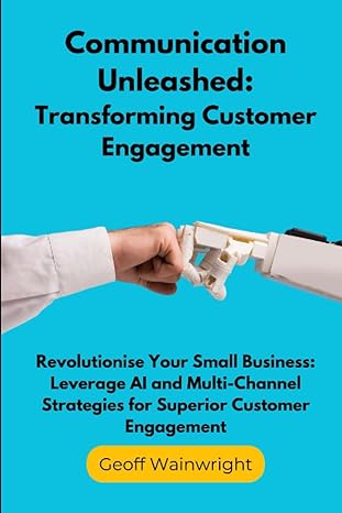 communication unleashed transforming customer engagement revolutionise your small business leverage ai and