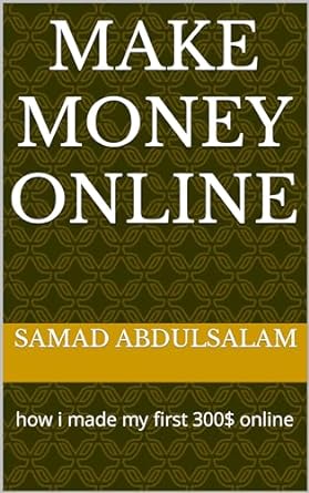 make money online how i made my first 300$ online 1st edition samad abdulsalam b0csjx2783
