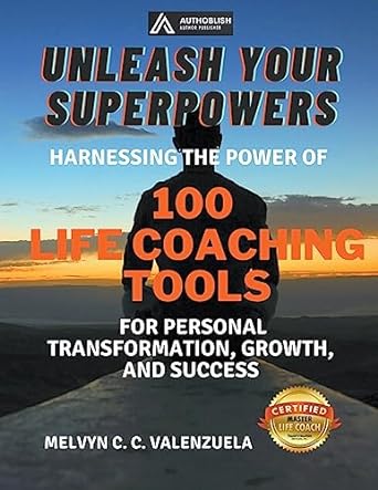 unleash your superpowers harnessing the power of 100 life coaching tools for personal transformation growth