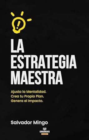 la estrategia maestra ajusta la mentalidad crea tu propio plan genera el impacto 1st edition salvador mingo