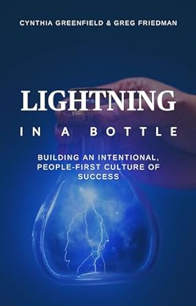 lightning in a bottle building an intentional people first culture of success 1st edition cynthia greenfield