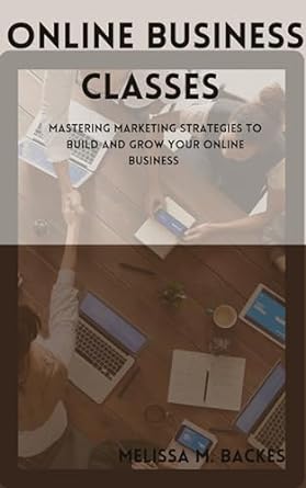 online business classes mastering marketing strategies to build and grow your online business 1st edition