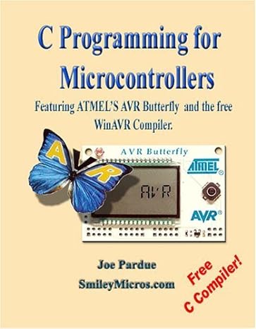 c programming for microcontrollers featuring atmels avr butterfly and the free winavr compiler 1st edition