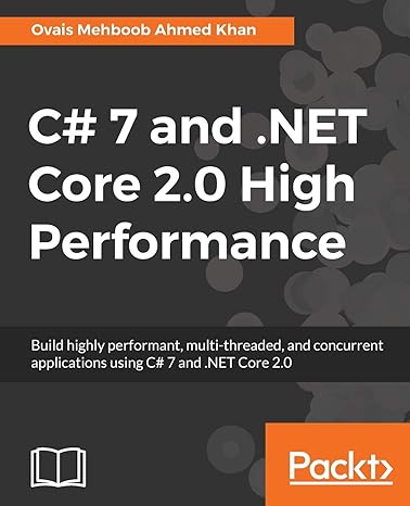 c# 7 and net core 2 0 high performance build highly performant multi threaded and concurrent applications