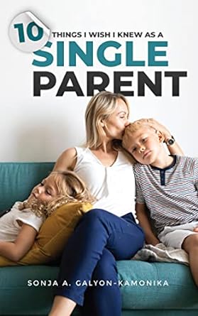 10 things i wish i knew as a single parent path to financial freedom 1st edition sonja galyon kamonika