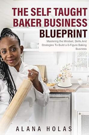 the self taught baker business blueprint mastering the mindset skills and strategies to build a 6 figure