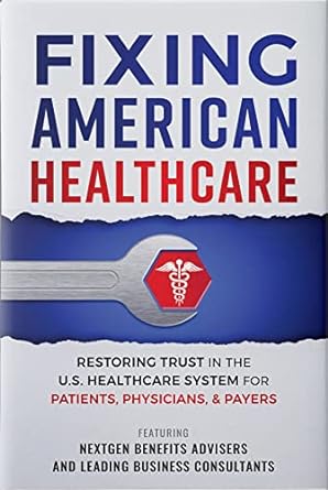 fixing american healthcare restoring trust in the u s healthcare system for patients physicians and payers