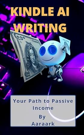 kindle ai writing your path to passive income 1st edition aaraark aaraark b0cndgjf7s