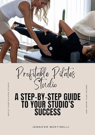 profitable pilates studio a step by step guide to your studios success 1st edition jennifer martinelli