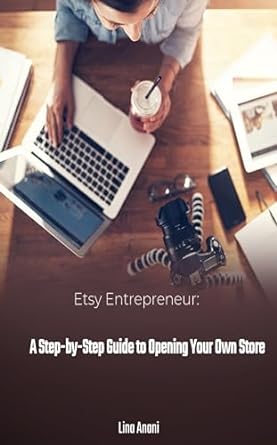 etsy entrepreneur a step by step guide to opening your own store 1st edition lina anani b0cl9g9vn1