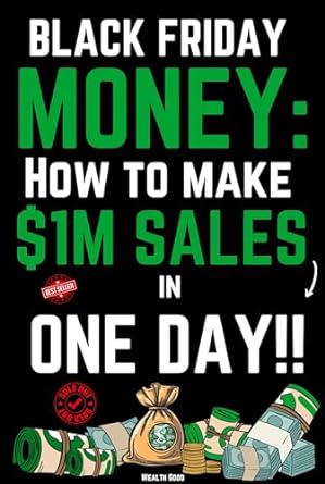 black friday money how to make $1m sales in one day 1st edition wealth good b0cjlx4nqy, b0cnm1w4rq