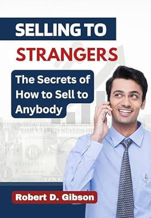 selling to strangers the secrets of how to sell to anybody 1st edition robert d gibson b0clynwt17