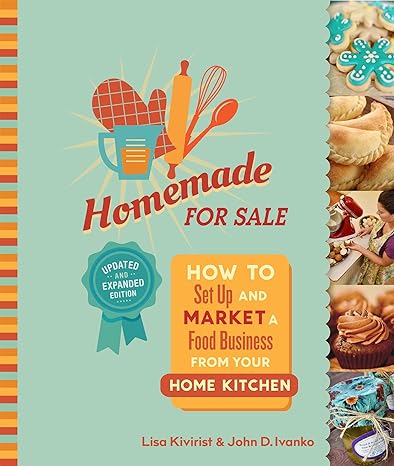 homemade for sale   how to set up and market a food business from your home kitchen 2nd edition lisa kivirist