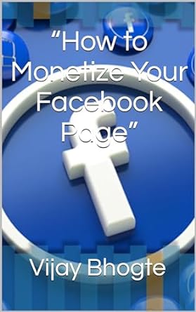 how to monetize your facebook page 1st edition vijay bhogte b07zkkbb3b, b0cpd7mkmp