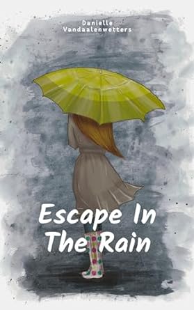 escape in the rain 1st edition danielle vandaalenwetters b0cls7635n