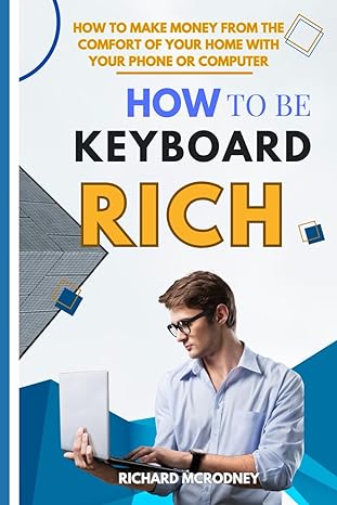 how to be keyboard rich how to make money from the comfort of your home with your phone or computer 1st