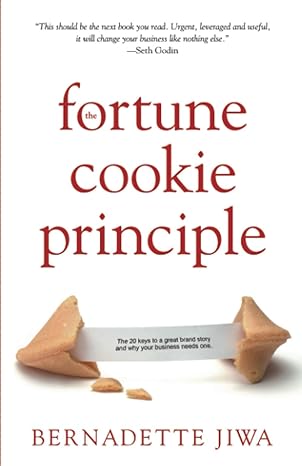 the fortune cookie principle the 20 keys to a great brand story and why your business needs one 1st edition