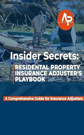 insider secrets residental property insurance adjusters playbook 1st edition adjuster prep b0cshn1gzf
