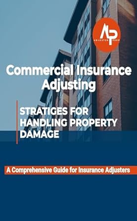 commercial insurance adjusting strategies for handling property damage 1st edition adjuster prep b0csx3k1zz