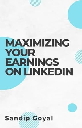 maximizing your earnings on linkedin 1st edition sandip goyal b0cl9d5pgt, b0cnqbsvlq