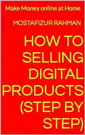 how to selling digital products make money online at home 1st edition mostafizur rahman b0cply6kx5