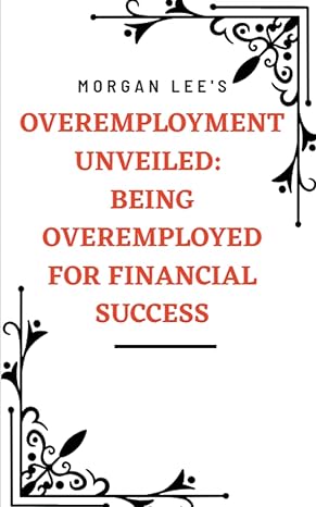 overemployment unveiled being overemployed for financial success 1st edition morgan lee b0cbphlpgh,