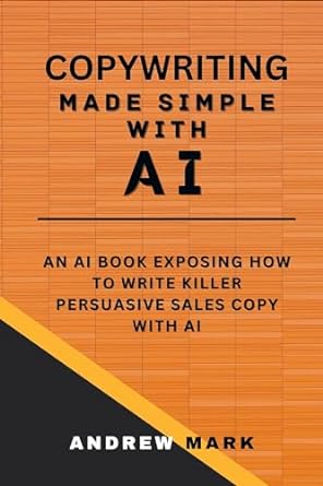 copywriting made simple with ai an ai book exposing how to write killer persuasive sales copy with ai 1st